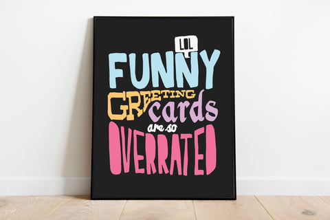 Funny Greeting Cards Are So Overrated - Premium Art Print
