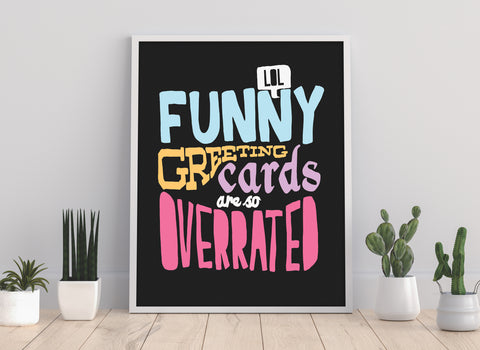 Funny Greeting Cards Are So Overrated - Premium Art Print