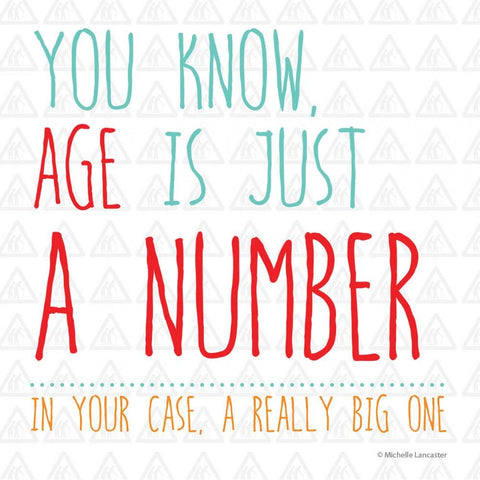 You know, age is just a number. In your case, a really big one Greeting Card 6x6
