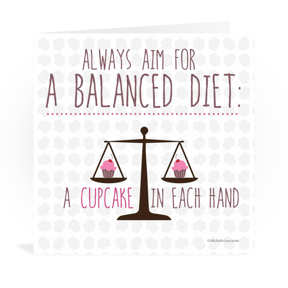 Always aim for a balanced diet: A cupcake in each hand Greeting Card 6x6