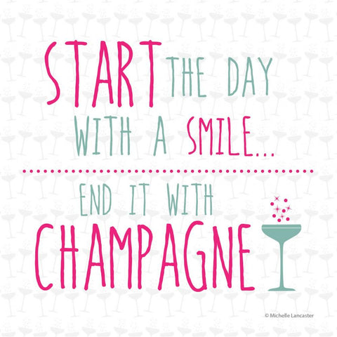 Start the day with a smile, end it with Champagne Greeting Card 6x6