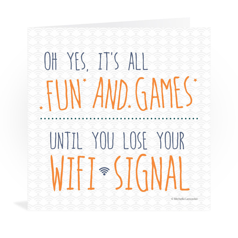 Oh yes, it's all fun and games- until you lose your wifi signal Greeting Card 6x6