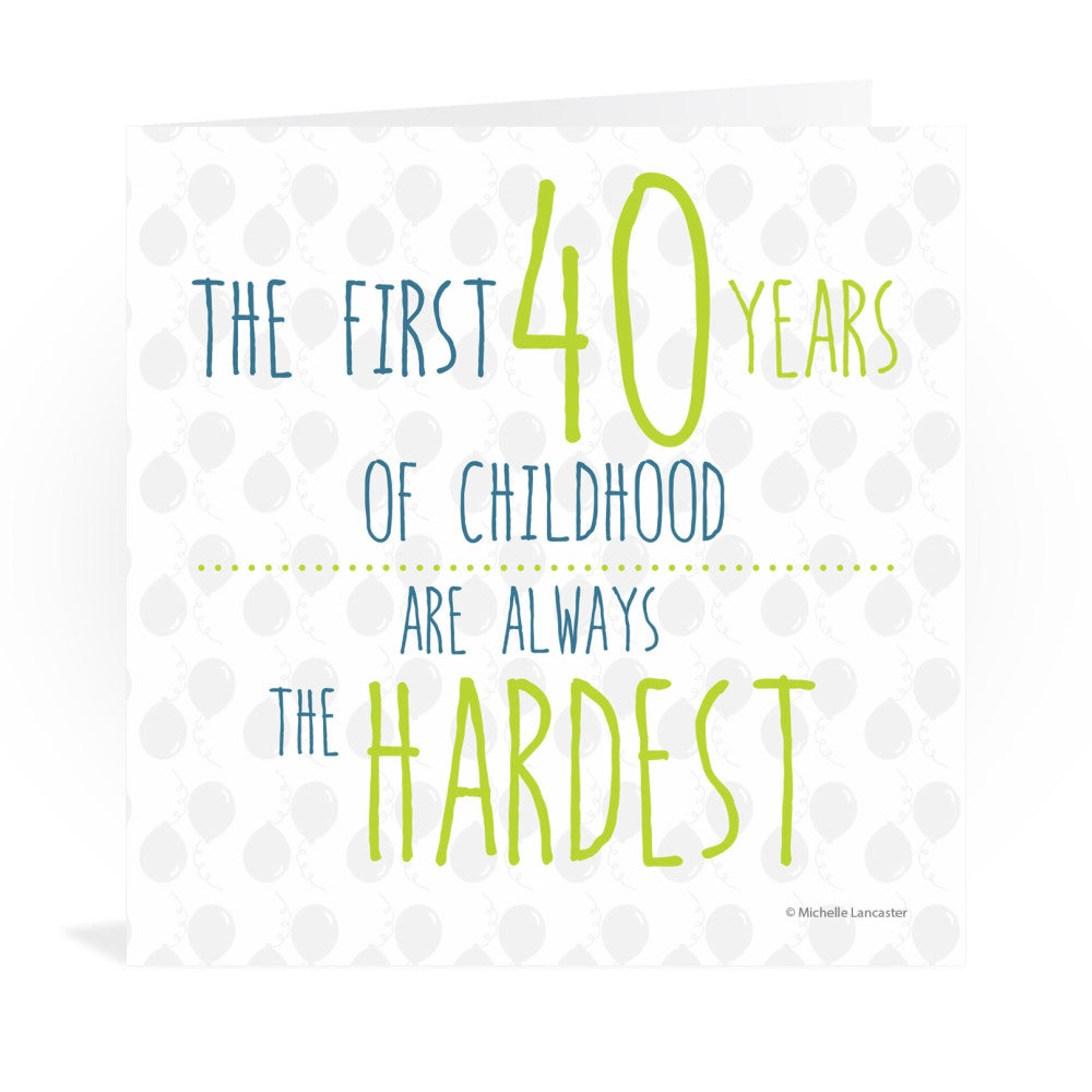 The first 40 years of childhood are always the hardest Greeting Card 6x6