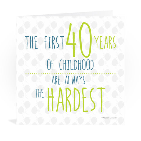 The first 40 years of childhood are always the hardest Greeting Card 6x6