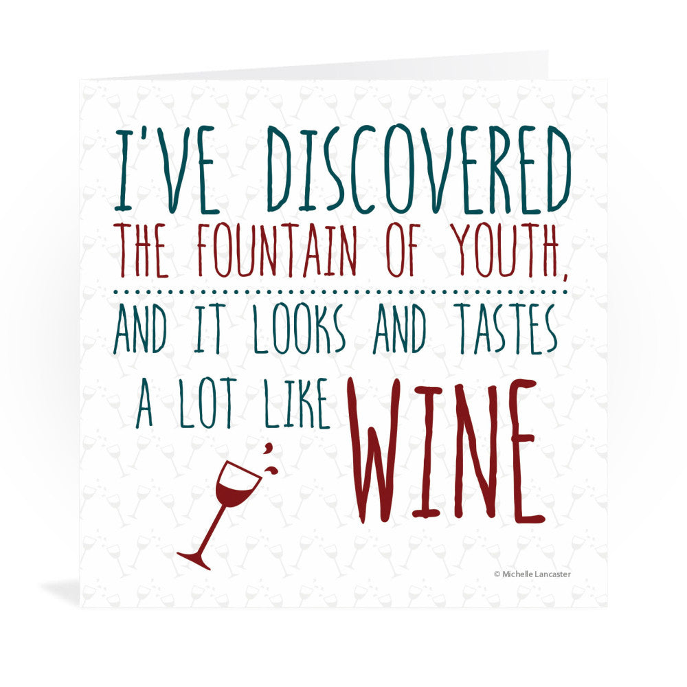 I've discovered the foundation of youth, and it looks and tastes a lot like wine Greeting Card 6x6