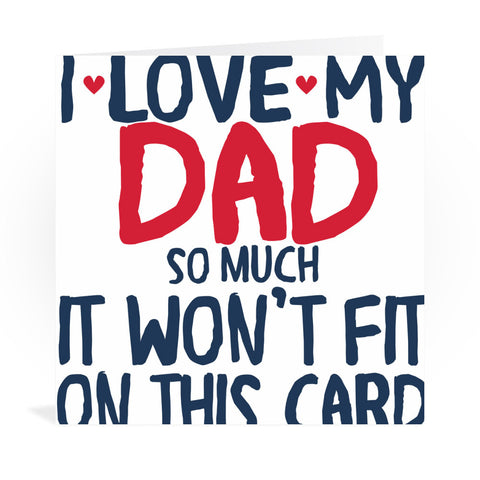 I Love My Dad So Much Greeting Card Greeting Card 6x6
