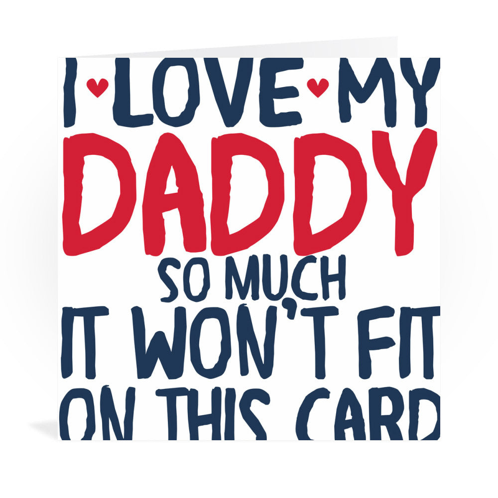 I Love My Daddy So Much Greeting Card Greeting Card 6x6