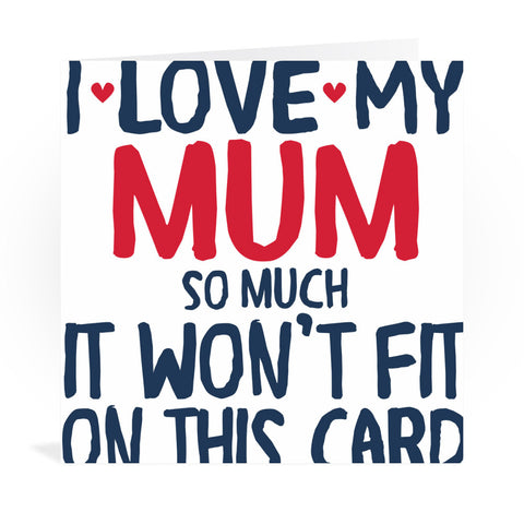 I Love My Mum So Much Greeting Card Greeting Card 6x6