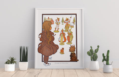 Dorothy, Toto, These People Were Made Of China - Art Print