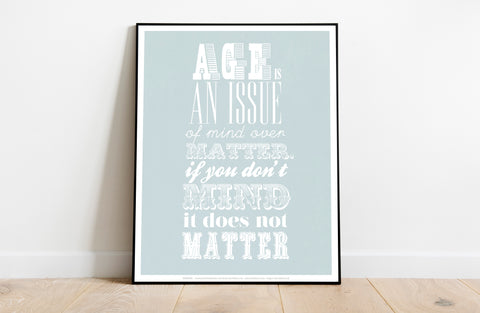 Age Is An Issue Of Mind Over Matter - Art Print