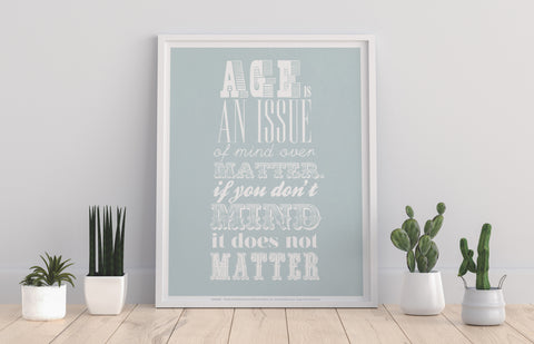 Age Is An Issue Of Mind Over Matter - Art Print