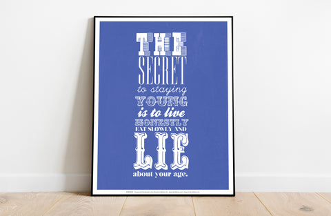 The Secret To Staying Young - Art Print