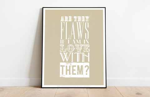 Are They Flaws If I Am In Love With Them - 11X14inch Premium Art Print