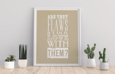 Are They Flaws If I Am In Love With Them - 11X14inch Premium Art Print