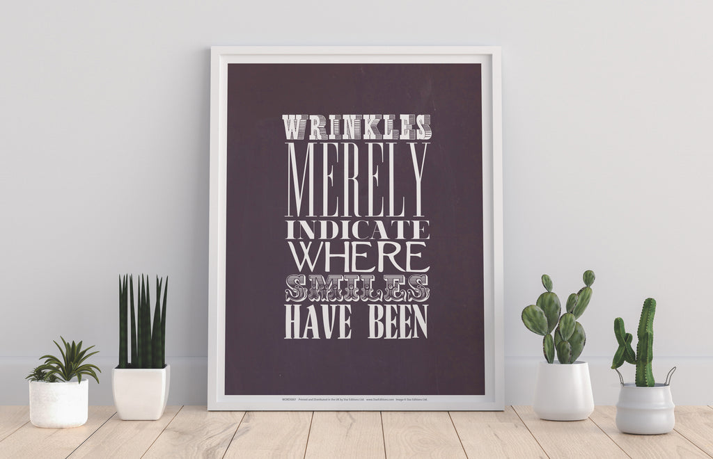 Wrinkles Merely Indicate Where Smiles Have Been Art Print