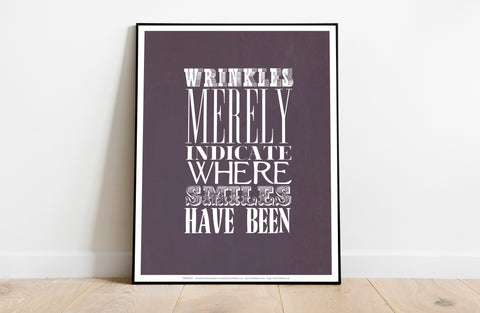 Wrinkles Merely Indicate Where Smiles Have Been Art Print