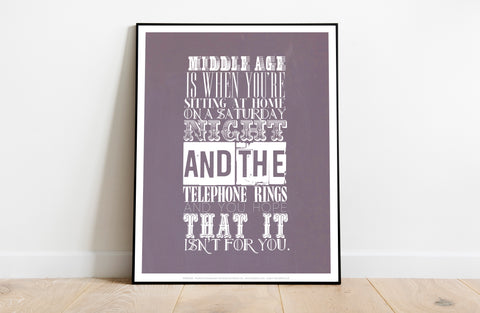 Middle Age Is When -  Art Print