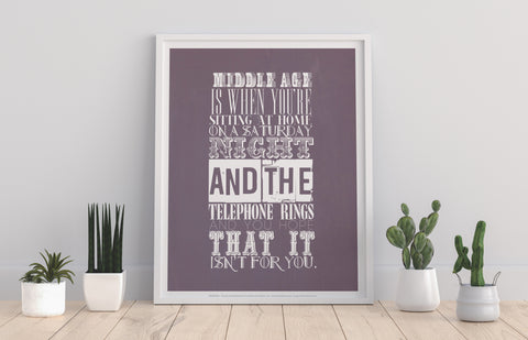 Middle Age Is When -  Art Print
