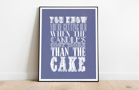 You Know You're Getting Old When - Art Print