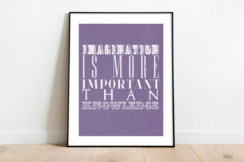 Imagination Is More Important Than Knowledge - Art Print