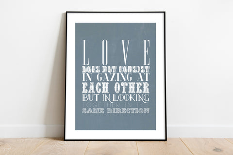Love Does Not Consist In Gazing At Each Other - Art Print