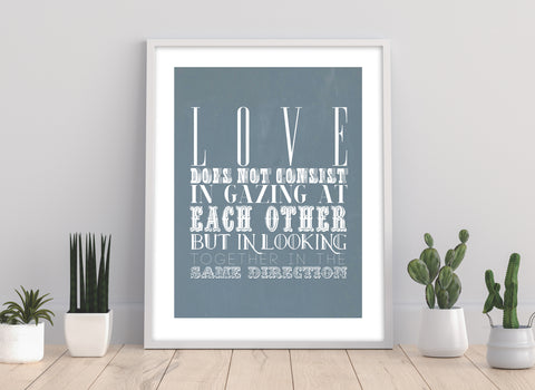 Love Does Not Consist In Gazing At Each Other - Art Print